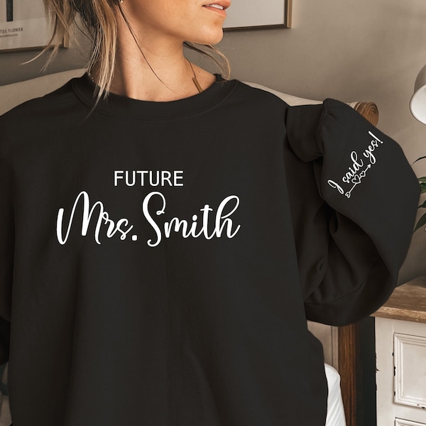Personalized Future Mrs. Sweatshirt, I Said Yes Hoodie, Bridal Shower Gifts, Bride To Be Sweater, Wedding Gifts Custom Mrs. Last Name Tee