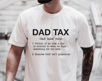Dad Tax Shirt, Dad Tax Noun Tee, Fathers Day Shirt,  Sarcastic Dad Shirt,Funny Dad Shirt, Best Dad Shirt, Daddy Shirt, Dad Definition Shirt