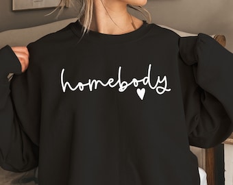 Homebody Sweatshirt, Homebody Shirt, Cozy Sweatshirt, Graphic Sweatshirt, Slouchy Sweatshirt, Cute Sweatshirt, Trendy Sweatshirt