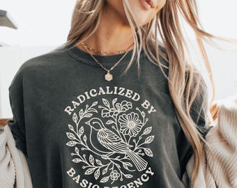 Comfort Colors® Radicalized by Basic Decency Shirt, Floral Social Justice Protest Shirt, Anti Trump Shirt, Pro Immigrants Human Rights