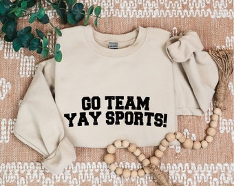 Go Team Sports Yay Sweatshirts, Sarcastic Sports Sweatshirt, Funny Sports Sweater, Go Sports Hoodie, Ironic Sports, Mens Womens Unisex