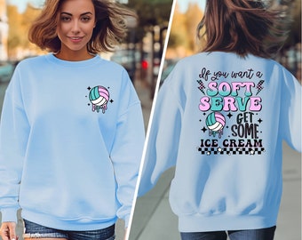 If You A Soft Serve Go Get Ice Cream Sweatshirt, Funny Volleyball Sweater, Volleyball Team Hoodie, Volleyball Mom Sweater, Volleyball Hoodie