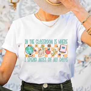 In the Classroom Is Where I Spend Most of My Days Shirt, Cute Retro Teacher Shirt, Teacher Outfits Tee, Teacher Tees, Gift For Teacher Tee