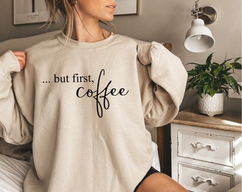 But First Coffee Sweatshirt, Coffee Lover Sweater, Coffee Sweater, Funny Coffee Hoodies, Sarcastic Coffee Shirt, Coffee Lover Gift Crewneck