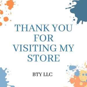 May include: White background with blue text that reads "THANK YOU FOR VISITING MY STORE." Orange and blue paint splatters are in the corners. The text "BTY LLC" is at the bottom.