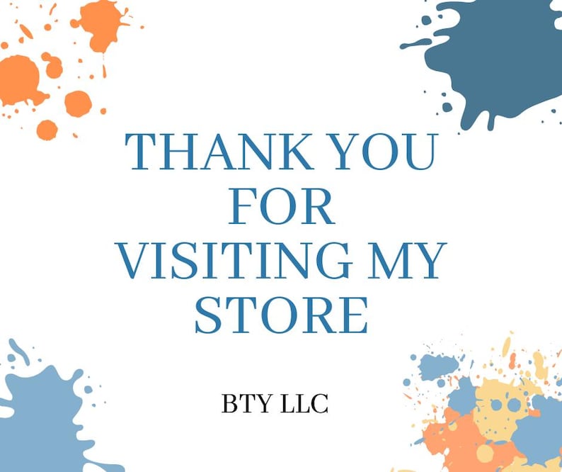 May include: White background with blue text that reads "THANK YOU FOR VISITING MY STORE." Orange and blue paint splatters are in the corners. The text "BTY LLC" is at the bottom.