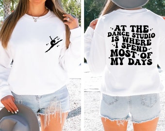 At The Dance Studio Is Where I Spend Most Of My Days Sweatshirt, Trendy Dance Hoodie, Dance Mom Sweatshirt, Dancing Sweater, Dance Hoodie