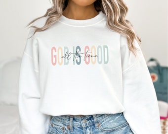 God is Good All The Time Sweatshirt, God Lover Hoodie, Christian Sweater, Church Hoodie, Religious Sweater, Christian, Jesus Lover Sweater