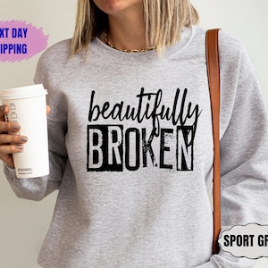 Beautifully Broken Sweatshirt Gift For Depressive Friend, Depression Sweater, Goth Inspiration Hoodie, Mental Health Crewneck
