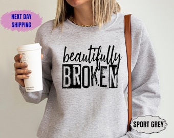 Beautifully Broken Sweatshirt Gift For Depressive Friend, Depression Sweater, Goth Inspiration Hoodie, Mental Health Crewneck