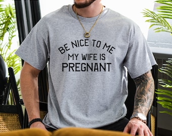 New Dad Shirt, Be Nice to me My Wife is Pregnant Mens T Shirt Pregnancy Announcement, New Father Shirts, Best dad shirt, New Daddy shirts