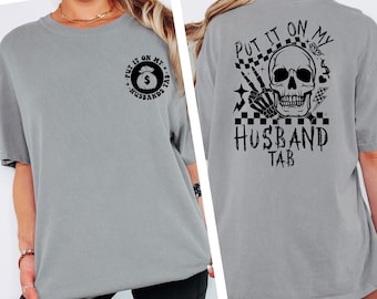 Comfort Colors® Put It On My Husband's Tab Shirt, Funny Quote Tee for Women, Sarcasm Shirt, Wife Gift Shirt, Front And Back Design T Shirt
