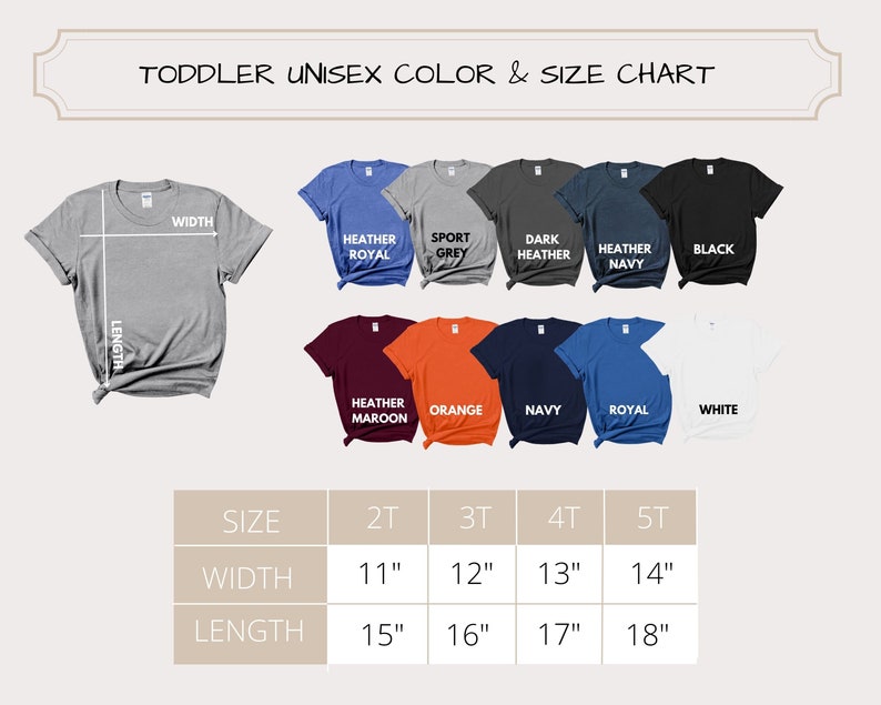 May include: Toddler unisex t-shirt size chart with measurements in inches. The chart shows the width and length of the shirts in sizes 2T, 3T, 4T, and 5T. The chart also shows the different colours available for the shirts, including heather royal, sport grey, dark heather, heather navy, black, heather maroon, orange, navy, royal, and white.