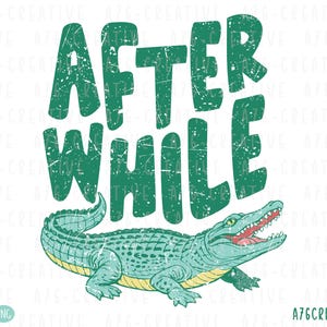 May include: A teal and yellow illustration of an alligator with the words "AFTER WHILE" in distressed green font. The alligator has an open mouth, revealing red teeth. The image has a vintage, worn look.