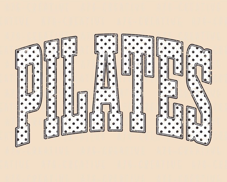 May include: The word "PILATES" in a distressed, collegiate-style font. The letters are white with black polka dots and a black outline. The background is a solid, light tan color.
