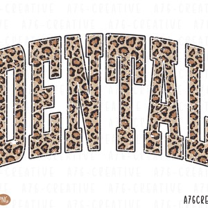 May include: The word "DENTAL" in a bold, arched design. The letters are filled with a leopard print pattern in shades of brown and tan, outlined in black and white. The design has a distressed, vintage look.