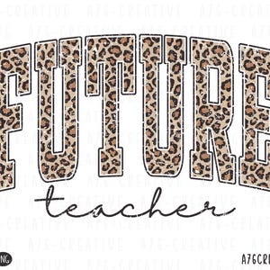 May include: A white background features the words "FUTURE teacher" in a distressed, arched design. The word "FUTURE" is in a bold, block letter style with a leopard print pattern. The word "teacher" is in a cursive font.