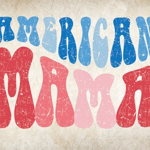 May include: American Mama in a retro, distressed font with red, pink, and blue colors.