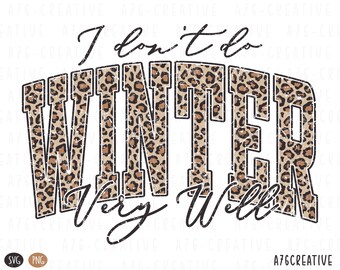 May include: A digital design with the text "I don't do WINTER Very Well" in a black, script font. The word WINTER is filled with a leopard print pattern. The design is on a white background.