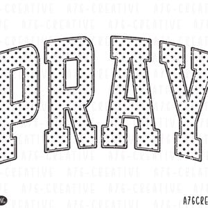 May include: Black and white graphic with the word "PRAY" in bold, distressed letters. The letters are filled with a polka dot pattern. The image includes "SVG" and "PNG" icons and the text "A76CREATIVE".