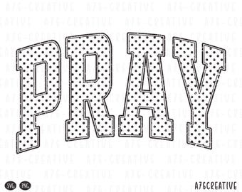 May include: Black and white graphic with the word "PRAY" in bold, distressed letters. The letters are filled with a polka dot pattern. The image includes "SVG" and "PNG" icons and the text "A76CREATIVE".