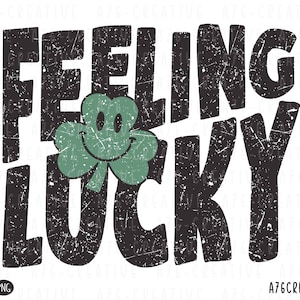 May include: Black and green graphic with the text "Feeling Lucky" in a distressed font. A green shamrock with a smiling face is in the center of the graphic.