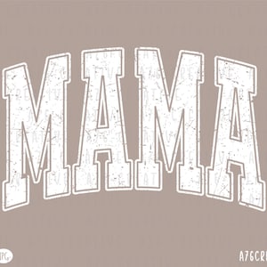 May include: A digital graphic design featuring the word "MAMA" in a distressed, white, collegiate-style font. The letters are arched and set against a muted, taupe background. The design includes the text "A76CREATIVE" in the bottom right corner.
