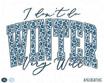 May include: A graphic design with the text "I don't do WINTER Very Well" in a distressed font. The word "WINTER" is filled with a blue leopard print pattern. The design is on a white background.