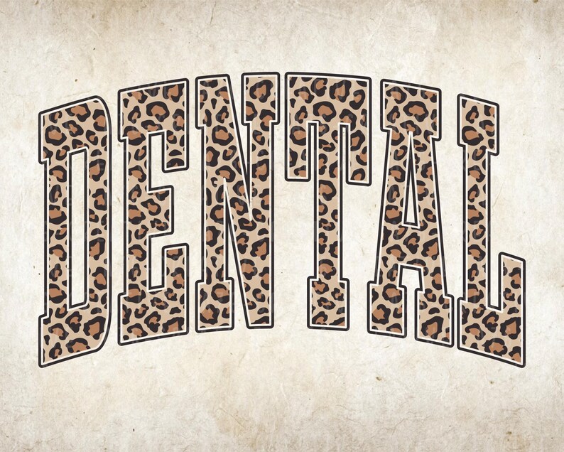 May include: The word "DENTAL" is displayed in large, bold letters. The letters are filled with a leopard print pattern in shades of brown and tan, outlined in black. The background has a vintage, textured appearance.