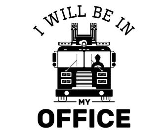 I will be in my office fire truck svg, funny firefighter svg, fireman svg, fire truck driver svg, firefighter shirt svg, print files