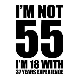 Ik ben geen 55, ik ben 18 met 37 jaar ervaring, grappige 55e verjaardag SVG, 55 jaar oud png, SVG, EPS-vectorbestanden
