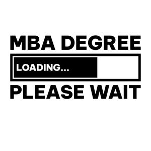 May include: Black and white text graphic that reads "MBA Degree Loading... Please Wait". The text is displayed in a loading bar format.
