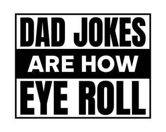 Dad jokes are how eye roll svg, dad jokes svg, fathers day svg, sarcastic funny quote svg