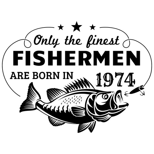 Only the best fishermen are born in 1974, 50th birthday svg, fishing birthday svg, turning 50 years old png