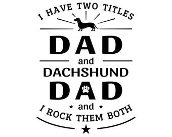 Dachshund dad svg, funny dachshund shirt svg, I have two titles dad and dachshund dad and I rock them both, dog dad fathers day gift svg