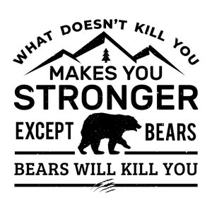 Hiking svg, hiking shirt svg, hiker svg, funny bear svg, wanderlust svg, outdoors svg, eps, vector, what doesn't kill you makes you stronger