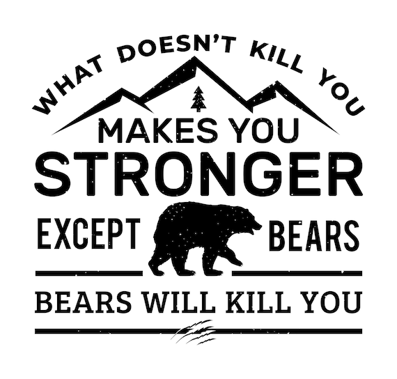 Hiking svg, hiking shirt svg, hiker svg, funny bear svg, wanderlust svg, outdoors svg, eps, vector, what doesn't kill you makes you stronger