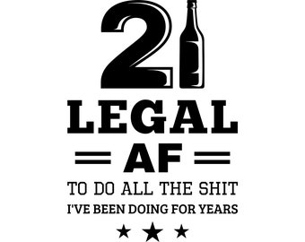Funny 21st birthday svg, legal af svg, 21st birthday shirt svg, twenty first birthday svg, png eps vector files for printing