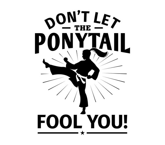 Dont Let The Ponytail Fool You Funny T-Shirt For Karate Girl Dont Let The Ponytail Fool You Funny T-Shirt For Karate Girl