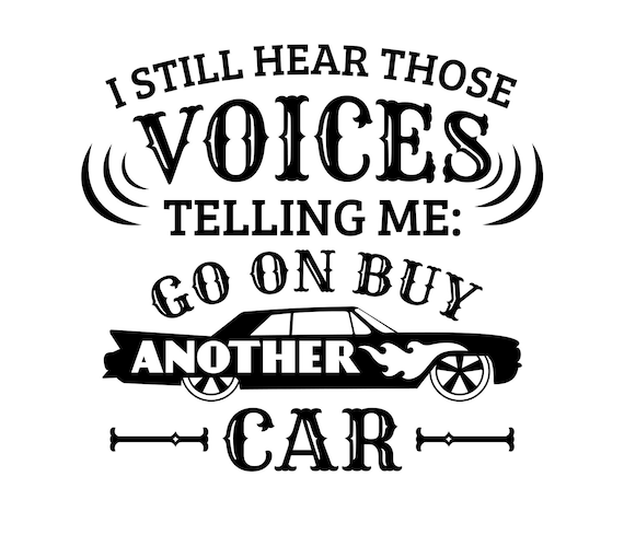 Car mechanic svg, classic car svg, muscle car svg, classic car clipart, I still hear those voices telling me, go on buy another car