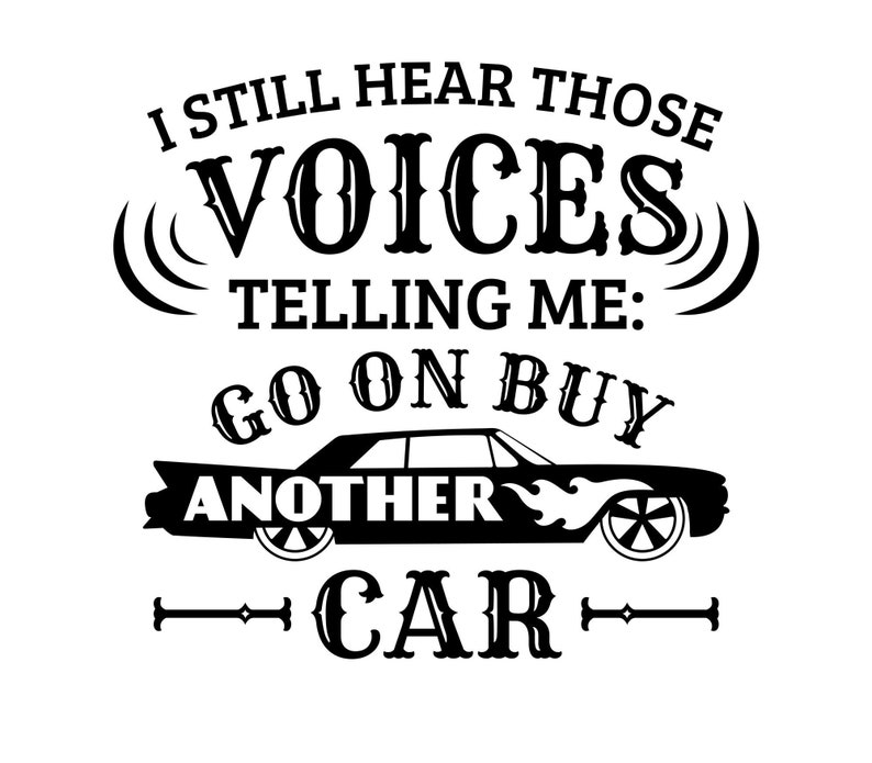 Car mechanic svg, classic car svg, muscle car svg, classic car clipart, I still hear those voices telling me, go on buy another car image 1