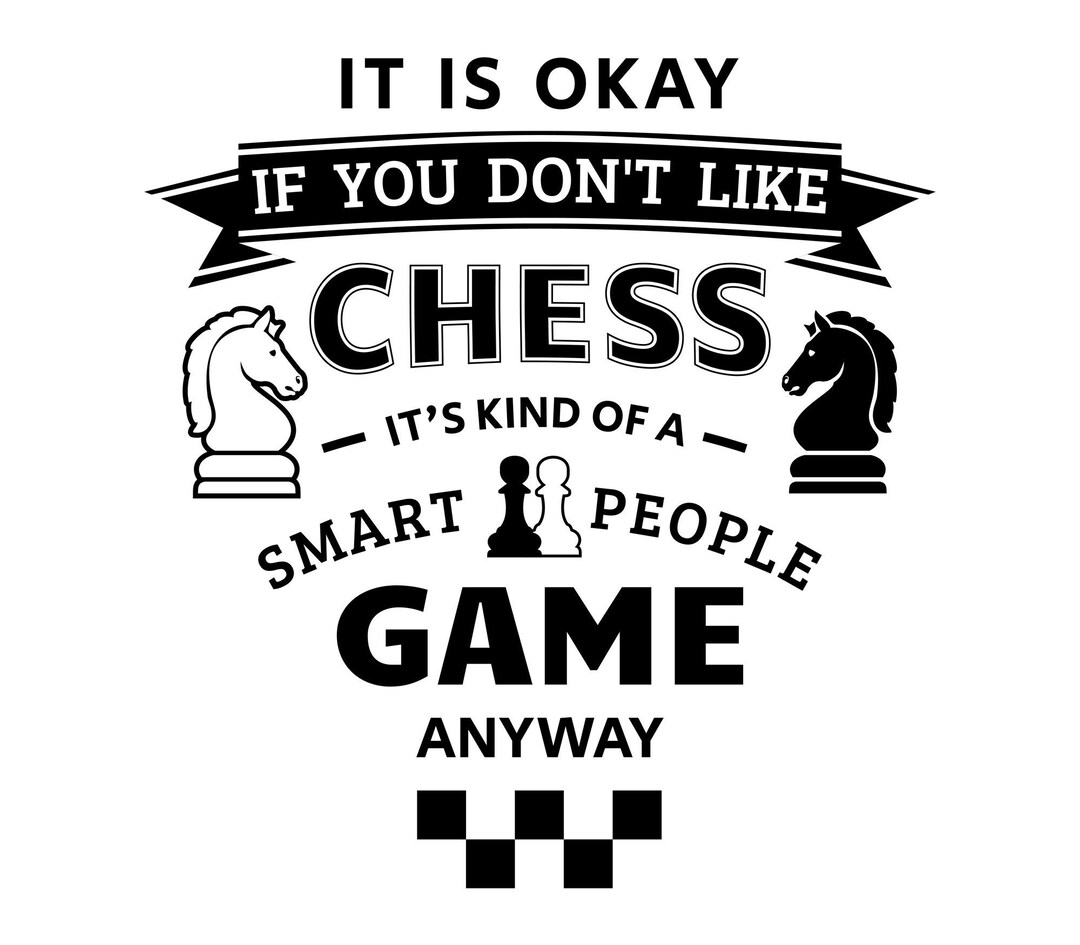 Chess Svg, Chess Clipart, Chess Player Png, It's Okay If You Don't Like ...