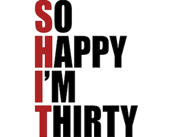 Funny 30th birthday svg, so happy im thirty svg, png, eps vector files