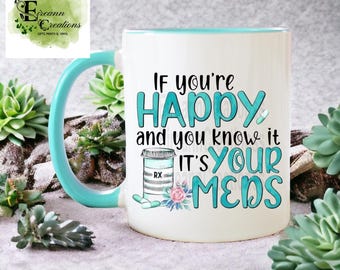 Funny Mental Health Mug – “If You’re Happy It’s Your Meds” Coffee Cup – Sarcastic Anxiety Relief Gift –  Colour Handle & Interior