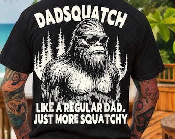 Dadsquatch - Like A Regular Dad, Just More Squatchy PNG, Father's Day Gift, Unique Dad Shirt