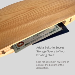 May include: A wooden floating shelf with a hidden compartment. The shelf is made of light-colored wood and features a slot revealing a stack of a passport and a one hundred dollar bill. Text on the image reads: Add a Build-in Secret Storage Space to Your Floating Shelf.