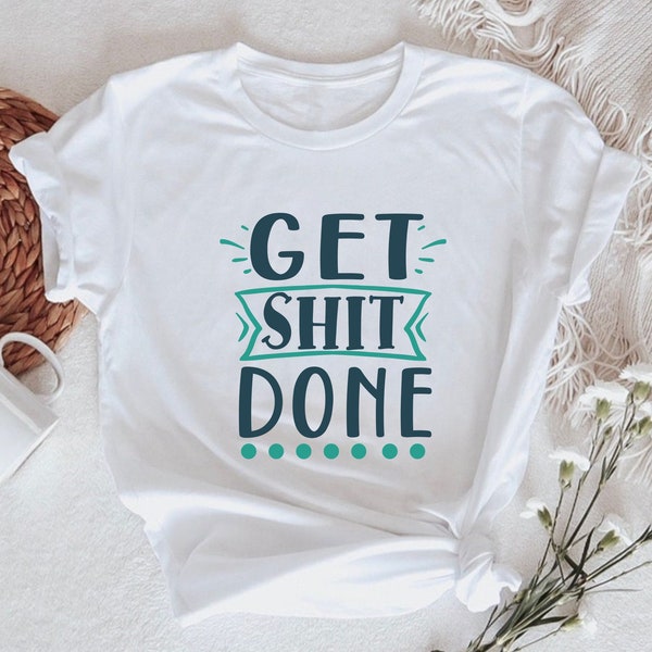 Get Shit Done Shirt - Etsy