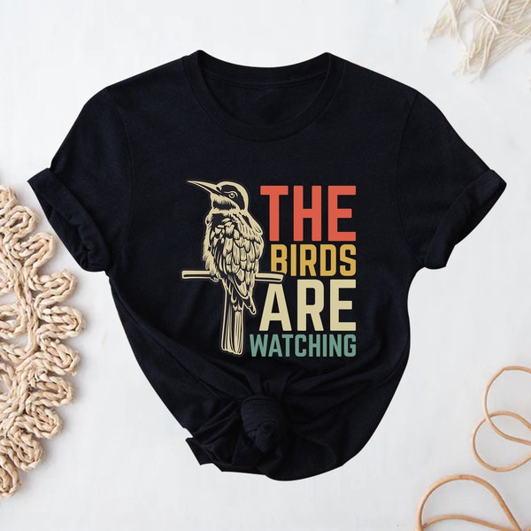The Bird are Watching, Bird Shirt, Gift for Bird Lover, Retro Vintage Bird, Mama Bird Shirt, Bird Watching Shirt, Bird Nerd, Nature Shirt