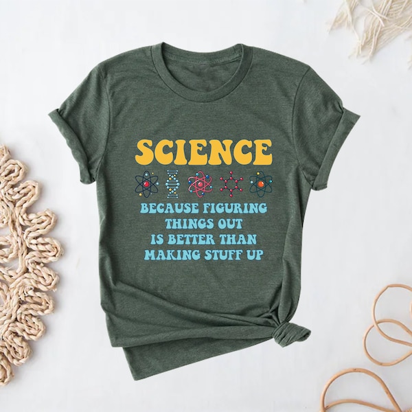 Science Because Figuring Things Out Is Better Than Making Up Stuff Vintage Scientist Shirt, Science Shirt, Science Teacher, Nerd Shirt