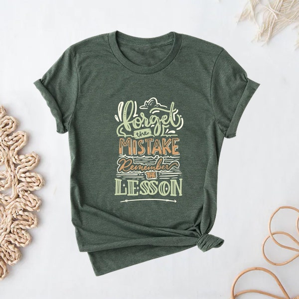 Forget the Mistake Remember the Lesson Shirt, Inspirational Shirt, Positivity Shirt, Motivational Shirt, Unisex Shirt, Gift Shirt